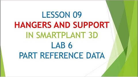 [SP3D]\LESSON 09\LAB 6_PART REFERENCE DATA IN HANGERS & SUPPORT