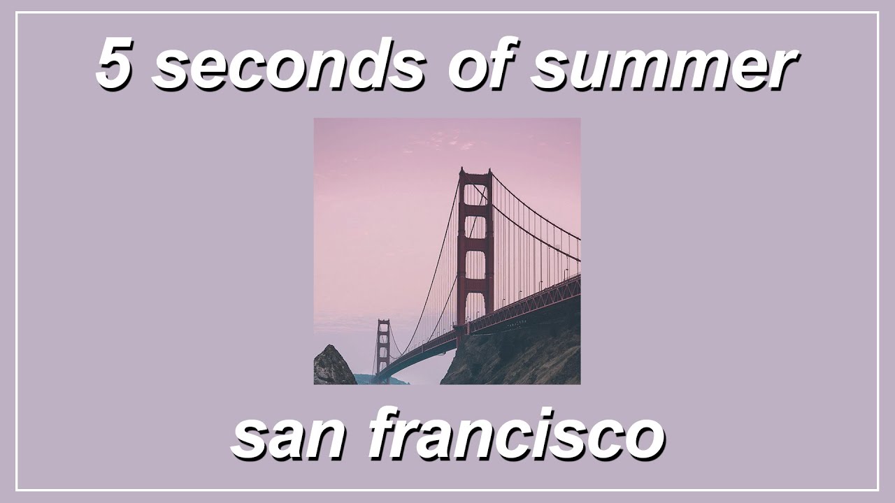 San Francisco - 5 Seconds of Summer (Lyrics) San Francisco - 5 Seconds of Summer (Lyrics)