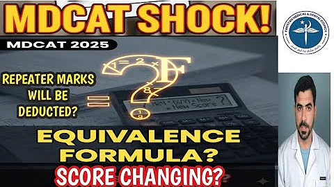 MDCAT 2025: EQUIVALENCE POLICY Update | Repeater Marks Be Reduced? (MDCAT 2024 Scores Adjustment)