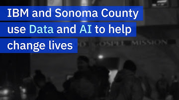 IBM and Sonoma County use Data and AI to help to change lives