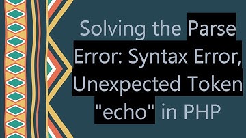Solving the Parse Error: Syntax Error, Unexpected Token "echo" in PHP