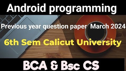 Android programming previous year question paper March 2024 Calicut University bca bsc cs
