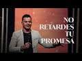 No Retardes Tu Promesa | Profeta Ronny Oliveira