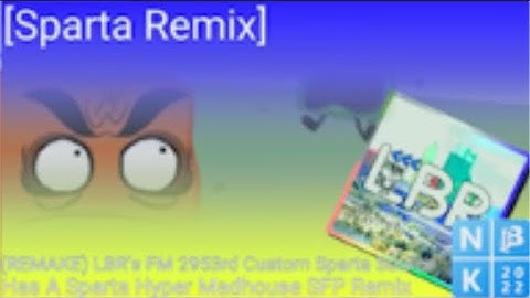 [Sparta Remix (REMAKE) LBR’s FM 2953rd Custom Sparta Source Has A Sparta Hyper Madhouse SFP Remix