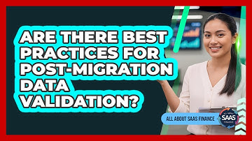 Are There Best Practices For Post-Migration Data Validation?