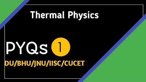 THERMAL PHYSICS | Part1 | DU | BHU | JNU | CUCET | PYQ Solution