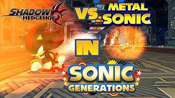 Real Shadow MOD & Metal Sonic Rival MOD in Sonic Generations