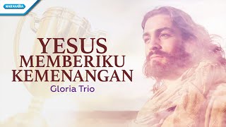 Yesus Memberiku Kemenangan - Gloria Trio (with lyrics)