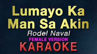 Lumayo Ka Man Sa Akin - Rodel Naval "FEMALE KEY" | KARAOKE