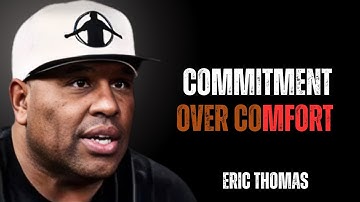 Commitment Over Comfort | Eric Thomas Motivational Speech