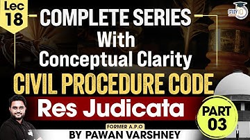 Civil Procedure Code, 1908 | Lecture 18, "Res Judicata" by Pawan Varshney | Study IQ Judiciary.