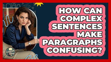 How Can Complex Sentences Make Paragraphs Confusing? - Lexicon Lounge