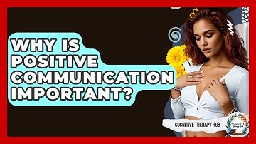 Why Is Positive Communication Important? - Cognitive Therapy Hub