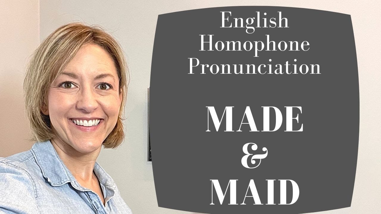 How To Pronounce Made \U0026 Maid - American English Homophone Pronunciation Lesson