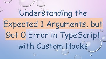 Understanding the Expected 1 Arguments, but Got 0 Error in TypeScript with Custom Hooks