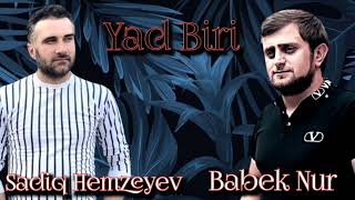 Sadiq Hemzeyev ft Babek Nur -Yad Biri 2023 Resimi