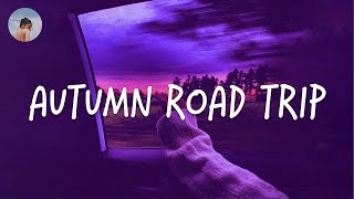 Songs to play on a late night autumn road trip