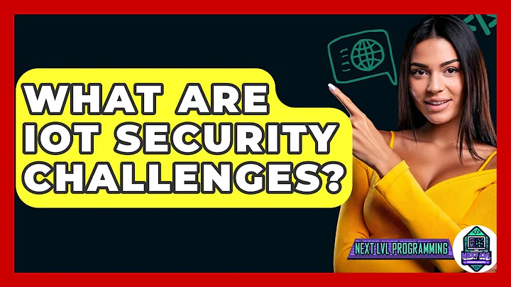 What Are IoT Security Challenges? - Next LVL Programming