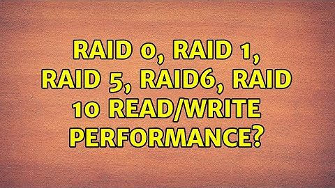 Raid 0, Raid 1, Raid 5, Raid6, Raid 10 Read/Write performance? (3 Solutions!!)
