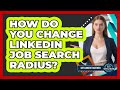 How Do You Change LinkedIn Job Search Radius?