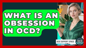 What Is An Obsession In OCD? - OCD Support Space
