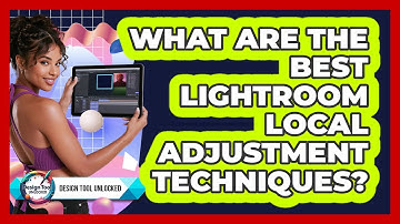 What Are The Best Lightroom Local Adjustment Techniques? - Design Tool Unlocked