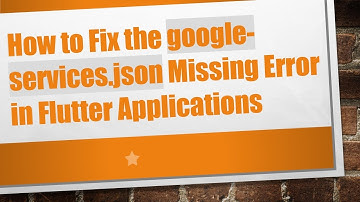 How to Fix the google-services.json Missing Error in Flutter Applications