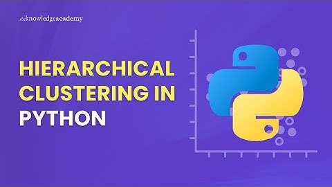 How to Perform Hierarchical Clustering in Python - Step by Step Guide | The Knowledge Academy