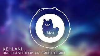 Kehlani - Undercover (FlipTunesMusic Remix)