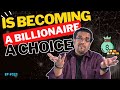 Is Becoming A Billionaire A Choice?