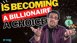 Is Becoming A Billionaire A Choice?