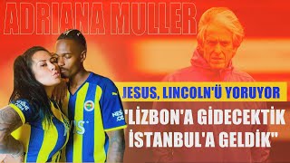 Lincoln Henrique'nin eşi Adriana Muller: Jesus için şanslıyız! Fenerbahçe taraftarı harika...