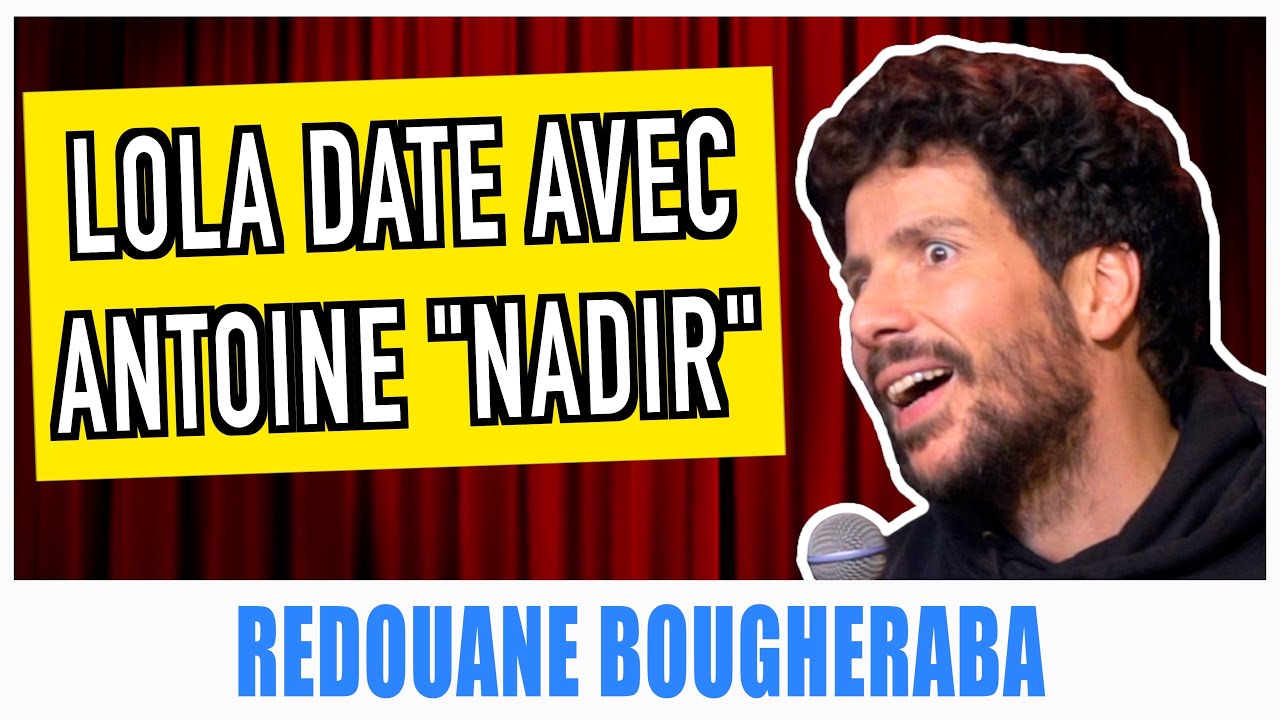 LOLA DATE AVEC ANTOINE NADIR   REDOUANE BOUGHERABA