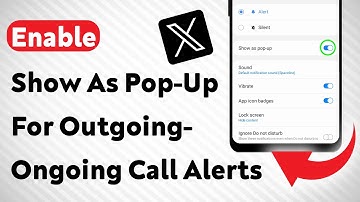 How To Enable Show As Pop-Up For Outgoing-Ongoing Call Notifications In X App (Updated)