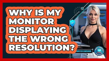 Why Is My Monitor Displaying The Wrong Resolution? - Your Computer Companion