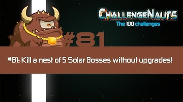 Challenge #81: Kill 5 solar bosses without upgrades!