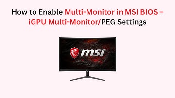 How to Enable Multi-Monitor in MSI BIOS – iGPU Multi-Monitor/PEG Settings