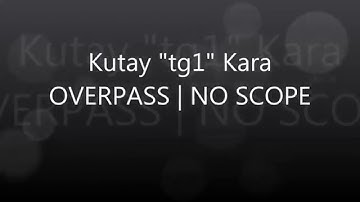 CS:GO | Kutay "tg1" Kara | NO SCOPE | Overpass | SSG-08