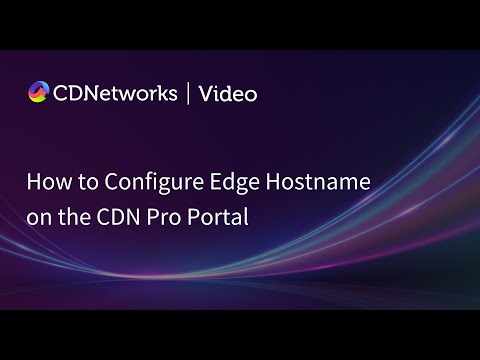 How to Configure Edge Hostname on the CDN Pro Portal | CDNetworks