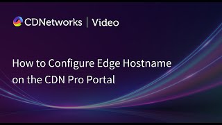 How to Configure Edge Hostname on the CDN Pro Portal | CDNetworks