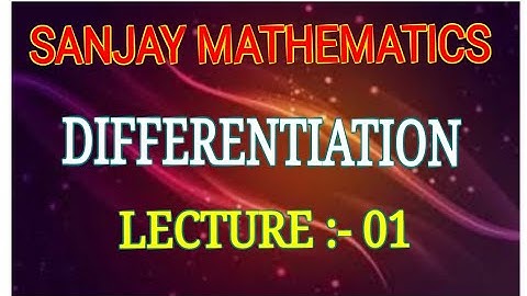 CLASS 12 || DIFFERENTIATION || LECTURE 01 || SANJAY MATHEMATICS
