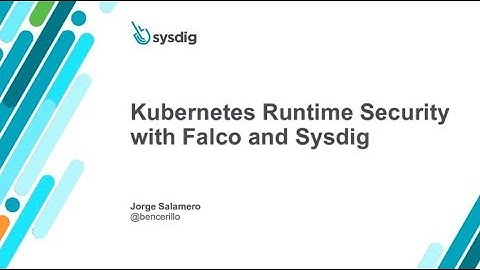 Webinar: Kubernetes Runtime Security with Falco and Sysdig