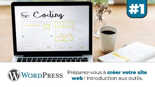 1 - Préparez vous à créer votre site web ! Introduction aux outils clés.