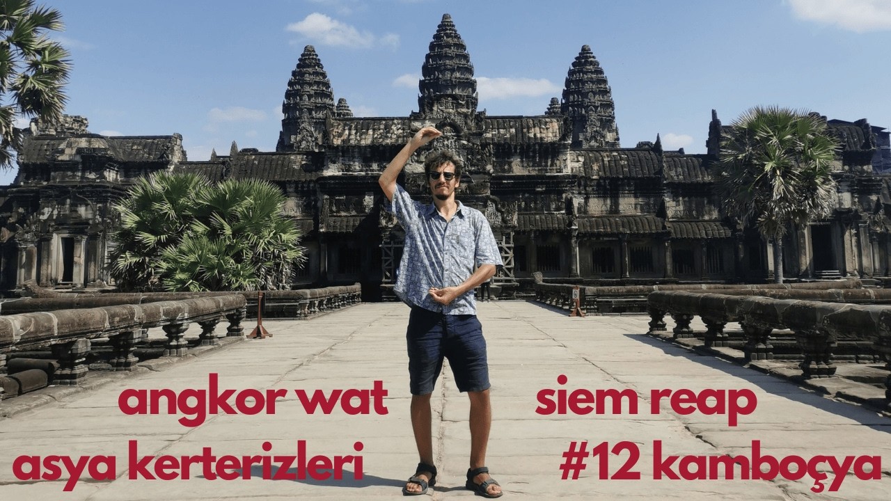 Angkor Wat, Angkor Thom ve Ta Prohm, Siem Reap | Asya Kerterizleri #12 Khmer Güneşi #kamboçya