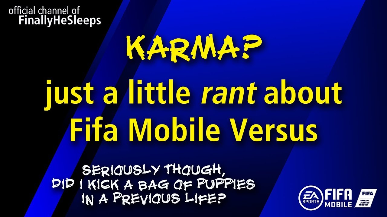 Karma? Just a rant about FC Mobile (FIFA) Versus