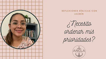 ¿Necesito ordenas mis prioridades? - Breve reflexión con Jazmín