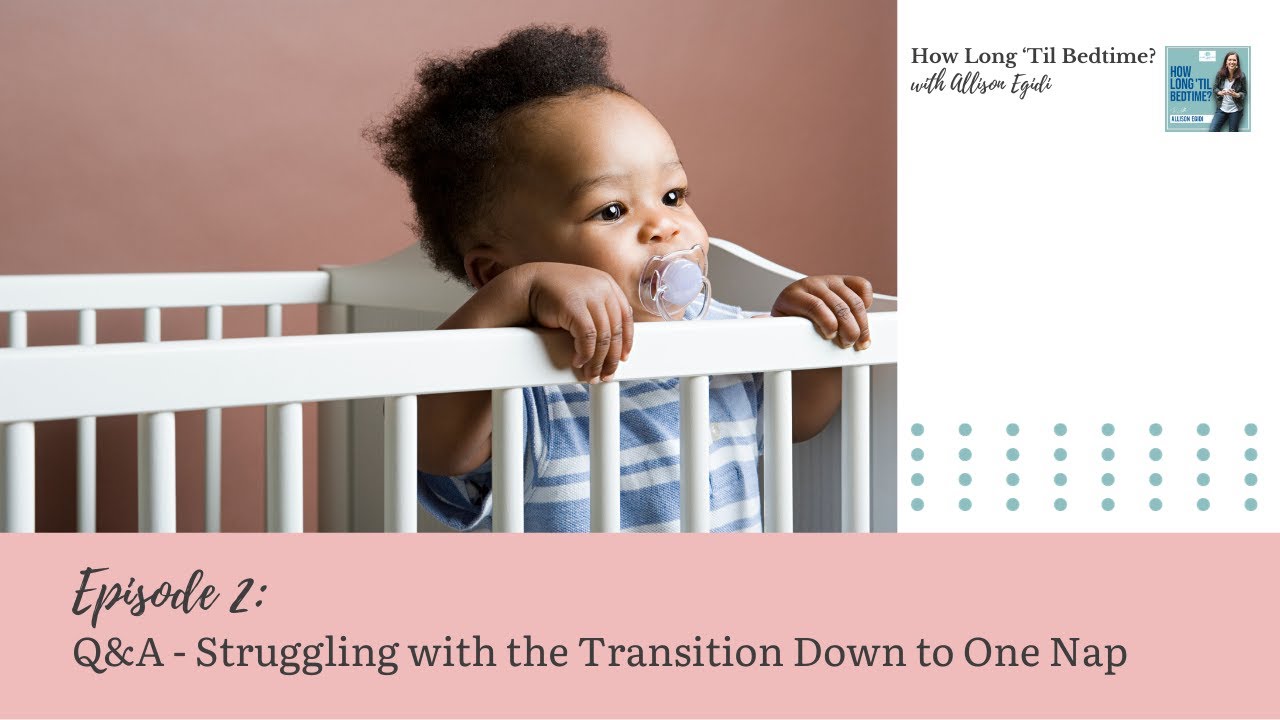 2. Q&A - Struggling with the Transition Down to One Nap