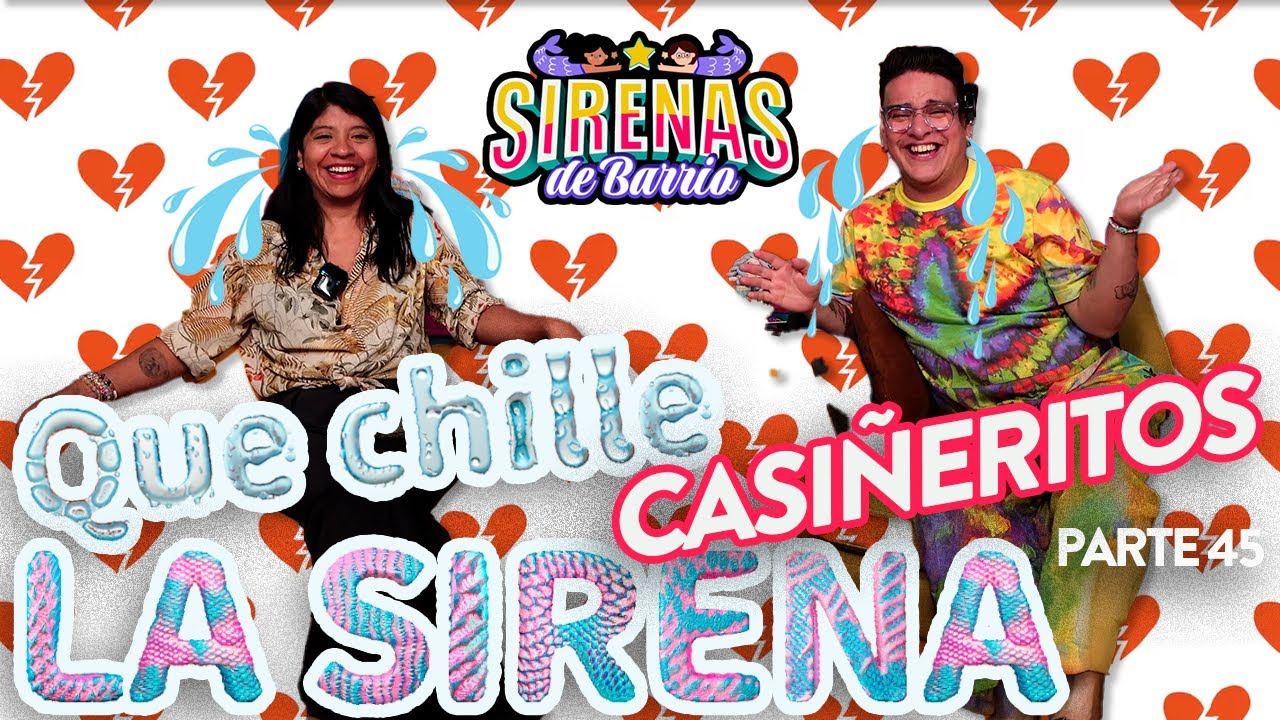 QUE CHILLE LA SIRENA - Pt.45 | CASIÑERITOS 💔 - Ep.52 | Sirenas de Barrio