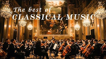 The Best of Classical Music that You Should Listen to Once In Your Life🎻Mozart, Beethoven, Vivaldi..