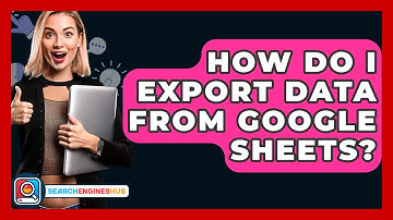 How Do I Export Data From Google Sheets? - SearchEnginesHub.com